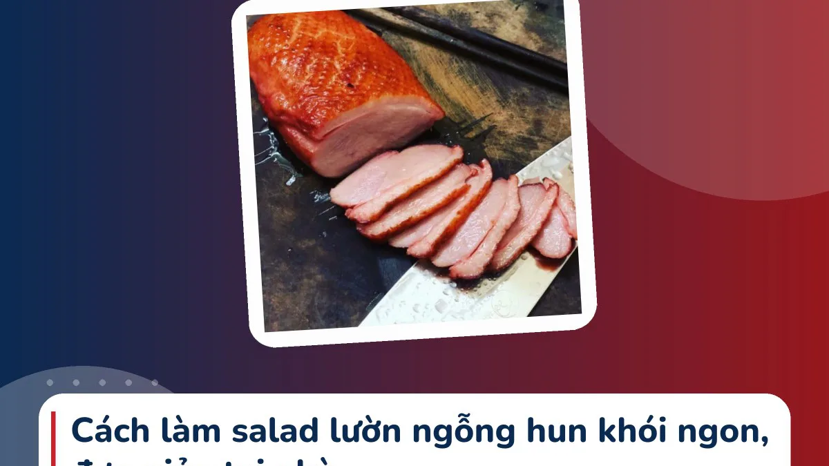 Cách làm salad lườn ngỗng hun khói ngon, đơn giản tại nhà