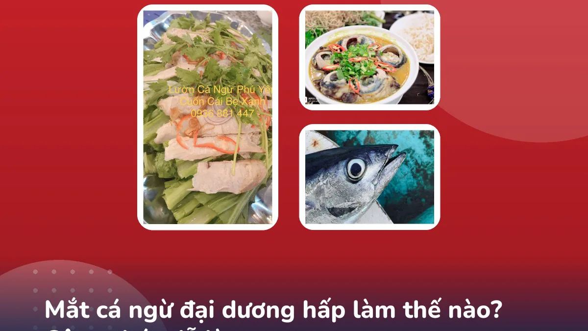 Mắt cá ngừ đại dương hấp làm thế nào? Công thức dễ làm